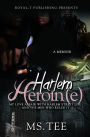 Harlem Heroin(e)- My Love Affair With Harlem Street Life and The Men Who Ruled It