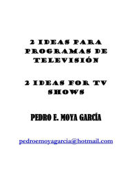 Title: 2 Ideas Para Programas De Televisión: 2 Ideas For Tv Shows, Author: Pedro E. Moya García