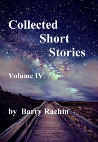 Title: Collected Short Stories: Volume IV, Author: Barry Rachin