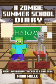 Title: A Zombie Summer School Diary, Book 1: My Teacher is a Skeleton, Author: Mark Mulle