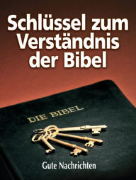 Title: Schlüssel zum Verständnis der Bibel, Author: Gute Nachrichten