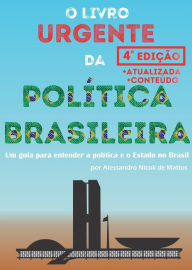 Title: O Livro Urgente da Política Brasileira, 4a Edição, Author: Alessandro Nicoli de Mattos