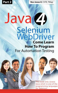 Title: (Part 2) Java 4 Selenium WebDriver: Come Learn How To Program For Automation Testing, Author: Rex Jones