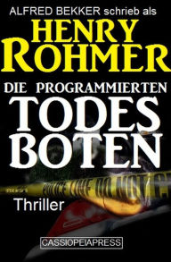 Title: Die programmierten Todesboten (Alfred Bekker Thriller Edition, #6), Author: Alfred Bekker