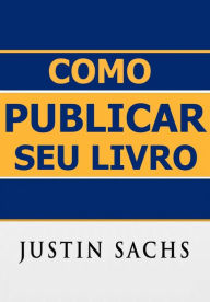 Title: Como Publicar Seu Livro, Author: Justin Sachs