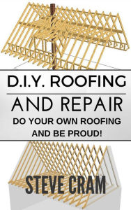 Title: D.I.Y. Roofing And Repair - Do Your Own Roofing And Be Proud!, Author: Steve Cram