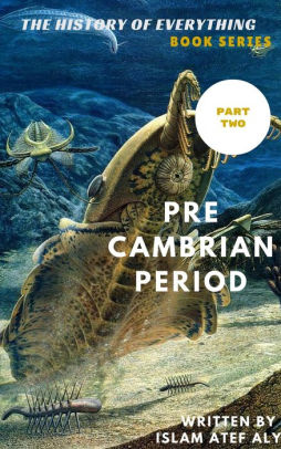 Pre Cambrian period (The history of everything, #2) by islam atef ...