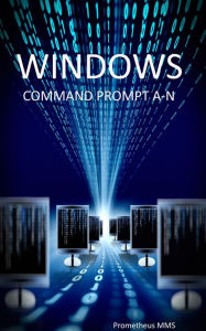 Title: Windows Command Prompt A-N, Author: Prometheus MMS