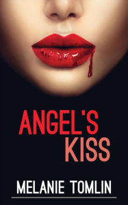 Title: Angel's Kiss (Angel Series, #1), Author: Melanie Tomlin