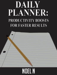 Title: Daily Planner: Productivity Boosts for Faster Results, Author: Noel N