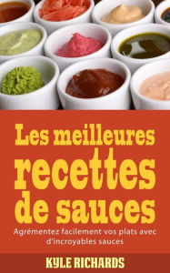 Title: Les meilleures recettes de sauces, Author: Kyle Richards