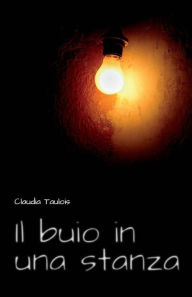 Title: Il buio in una stanza, Author: Claudia Taulois