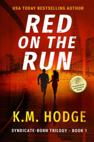 Title: Red on the Run (The Syndicate-Born Trilogy, #1), Author: K.M. Hodge