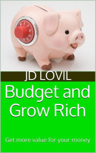 Title: Budget and Grow Rich, Author: JD Lovil