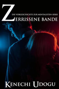 Title: Zerrissene Bande: Die Vorgeschichte zur Mentalisten-Serie, Author: Kenechi Udogu