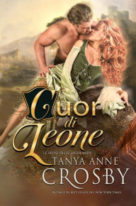 Title: Cuor di leone (Le spose delle Highlands, #4), Author: Tanya Anne Crosby