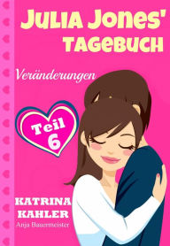 Title: Julia Jones' Tagebuch - Teil 6 - Veränderungen, Author: Katrina Kahler