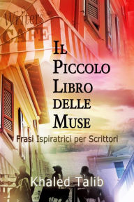 Title: Il Piccolo Libro delle Muse: Frasi Ispiratrici per Scrittori, Author: Khaled Talib