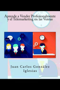 Title: Aprende a Vender Profesionalmente y el Telemarketing en las Ventas, Author: Juan Carlos González Iglesias