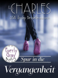 Title: Spur in die Vergangenheit (Die Abenteuer der Everly Gray, #3), Author: L.j. Charles