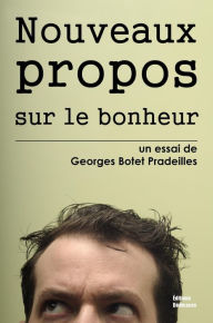 Title: Nouveaux propos sur le bonheur, Author: Georges Botet Pradeilles