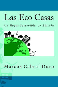 Title: Las Eco Casas. Un hogar sostenible, Author: Marcos Cabral Duro