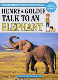 Title: Henry & Goldie Talk To An Elephant (Animal Adventure Book, #3), Author: Selena Dale