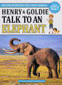 Henry & Goldie Talk To An Elephant (Animal Adventure Book, #3)