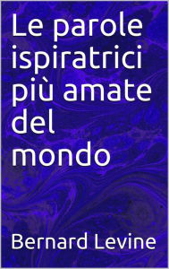 Title: Le parole ispiratrici più amate del mondo, Author: Bernard Levine