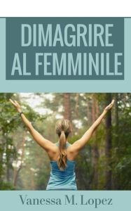 Title: Dimagrire al femminile, Author: Vanessa M. Lopez