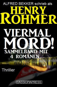 Title: Viermal Mord! Thriller: Sammelband mit 4 Romanen, Author: Alfred Bekker