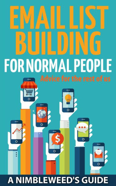 Email List Building: For Normal People (A Nimbleweed's Guide, #3)