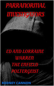 Title: Paranormal Investigators ed And Lorraine Warren, The Enfield Poltergeist, Author: rodney cannon