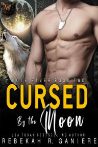 Title: Cursed by the Moon (Wolf River, #2), Author: Rebekah R. Ganiere