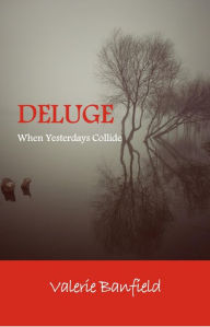 Title: Deluge: When Yesterdays Collide, Author: Valerie Banfield