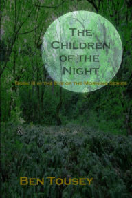 Title: The Children of the Night (The Eye of the Morning, #3), Author: Ben Tousey