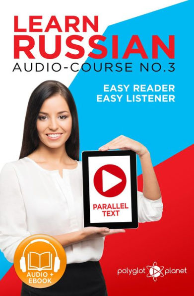 Learn Russian - Easy Reader Easy Listener Parallel Text Audio Course No. 3 (Learn Russian Easy Audio & Easy Text, #3)