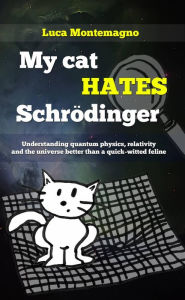 Title: My cat hates Schrödinger, Author: Luca Montemagno