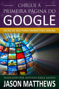 Title: Chegue à primeira página do Google: Dicas de SEO para marketing online, Author: Jason Matthews