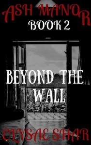 Title: Beyond the Wall (Ash Manor, #2), Author: Elysae Shar