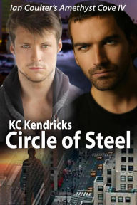 Title: Circle of Steel (Ian Coulter's Amethyst Cove, #4), Author: KC Kendricks