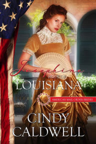 Title: Josephine: Bride of Louisiana (American Mail-Order Brides, #18), Author: Cindy Caldwell