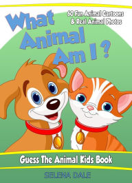 What Animal Am I? Guess the Animal Kids Book (Guess And Learn Series, #2)