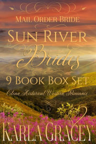 Title: Mail Order Bride - Sun River Brides 9 book Box Set (Clean Historical Western Romance), Author: Karla Gracey