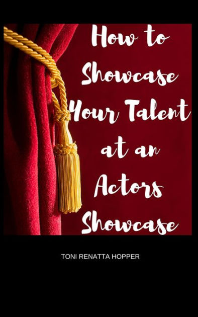 How to showcase your talent at an Actors Showcase by TONI RENATTA ...