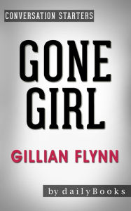 Title: Gone Girl: A Novel by Gillian Flynn Conversation Starters, Author: dailyBooks