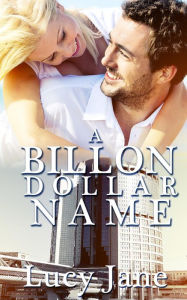Title: Billionaire Romance: A Billionaire-Dollar Name (Alpha Males On The Hunt, #2), Author: Lucy Jane