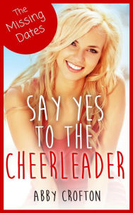 Title: The Missing Dates: Say Yes to the Cheerleader Short Stories (The Say Yes Series, #1.5), Author: Abby Crofton