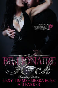 Title: Billionaire Rock (Diamond in the Rough Anthology, #1), Author: Lexy Timms