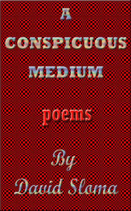 Title: A Conspicuous Medium - Poems, Author: David Sloma